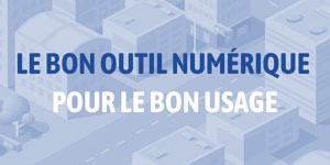 le bon outil numérique pour le bon usage